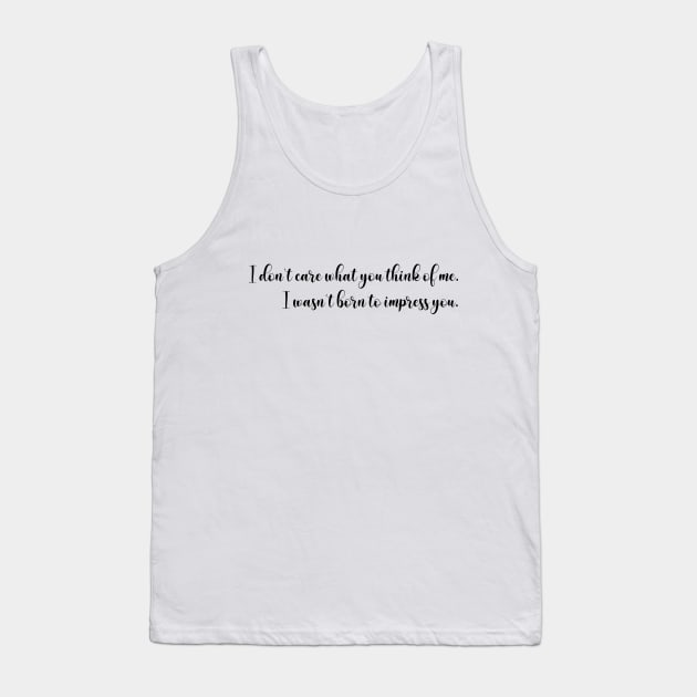 I don’t care what you think of me - script - black Tank Top by My Tiny Apartment